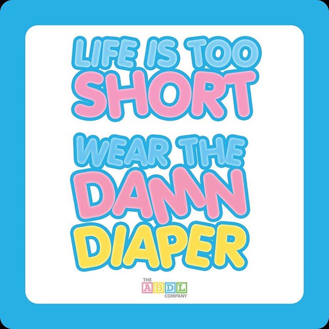 Life is too short, so wear the damn diaper, or whatever it is that makes your little heart happy! <3